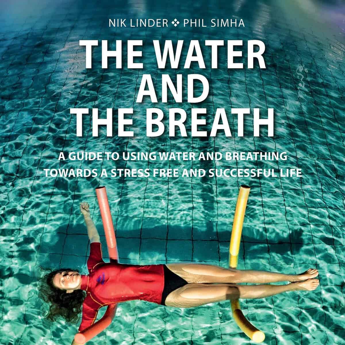 „Das Wasser und der Atem: Ein Leitfaden zur Verwendung von Wasser und Atmung für ein stressfreies und erfolgreiches Leben“ von Nik Linder und Phil Simha